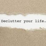 7 Ways to Declutter Your Life and Achieve a Decluttered Mind